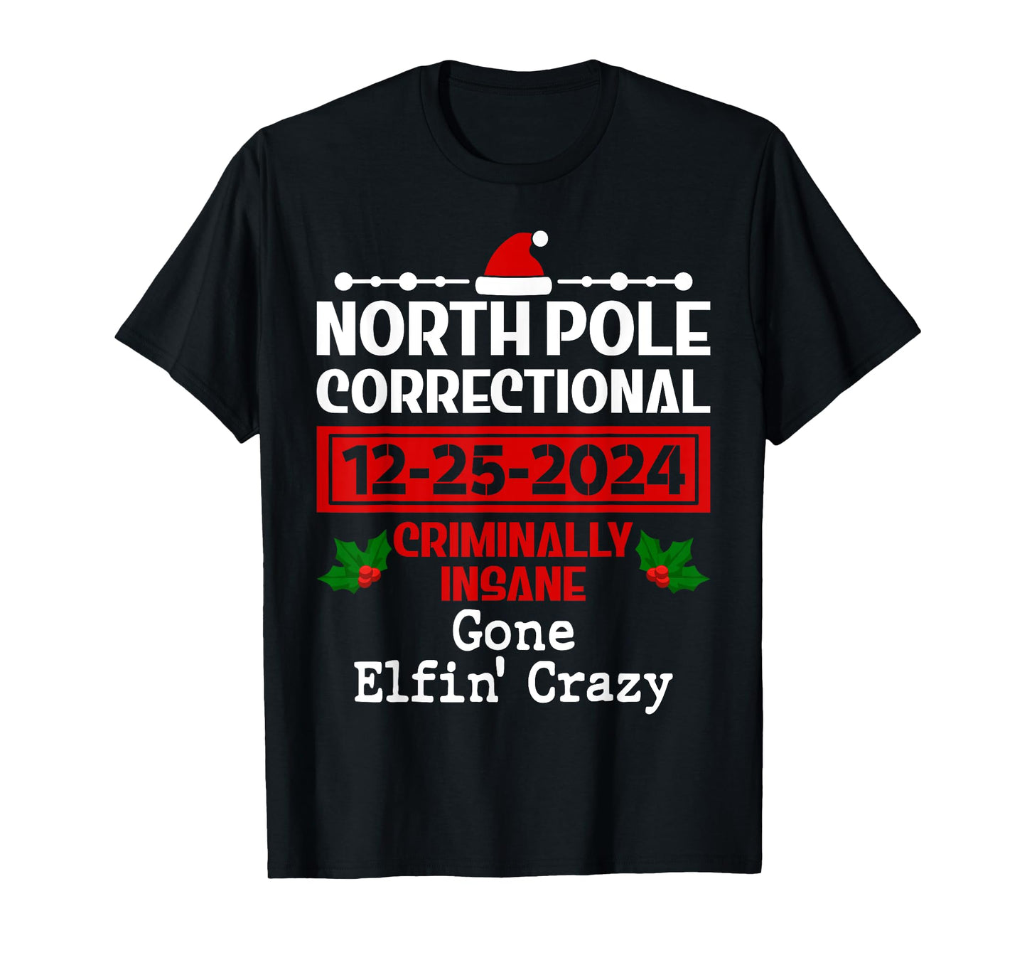 Gone Elfin' Crazy Pajama Christmas North Pole Correctional T-Shirt