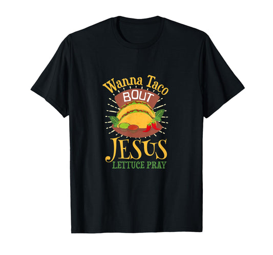 Wanna Taco Bout Jesus - Christian God Faith Hope - Sauce T-Shirt