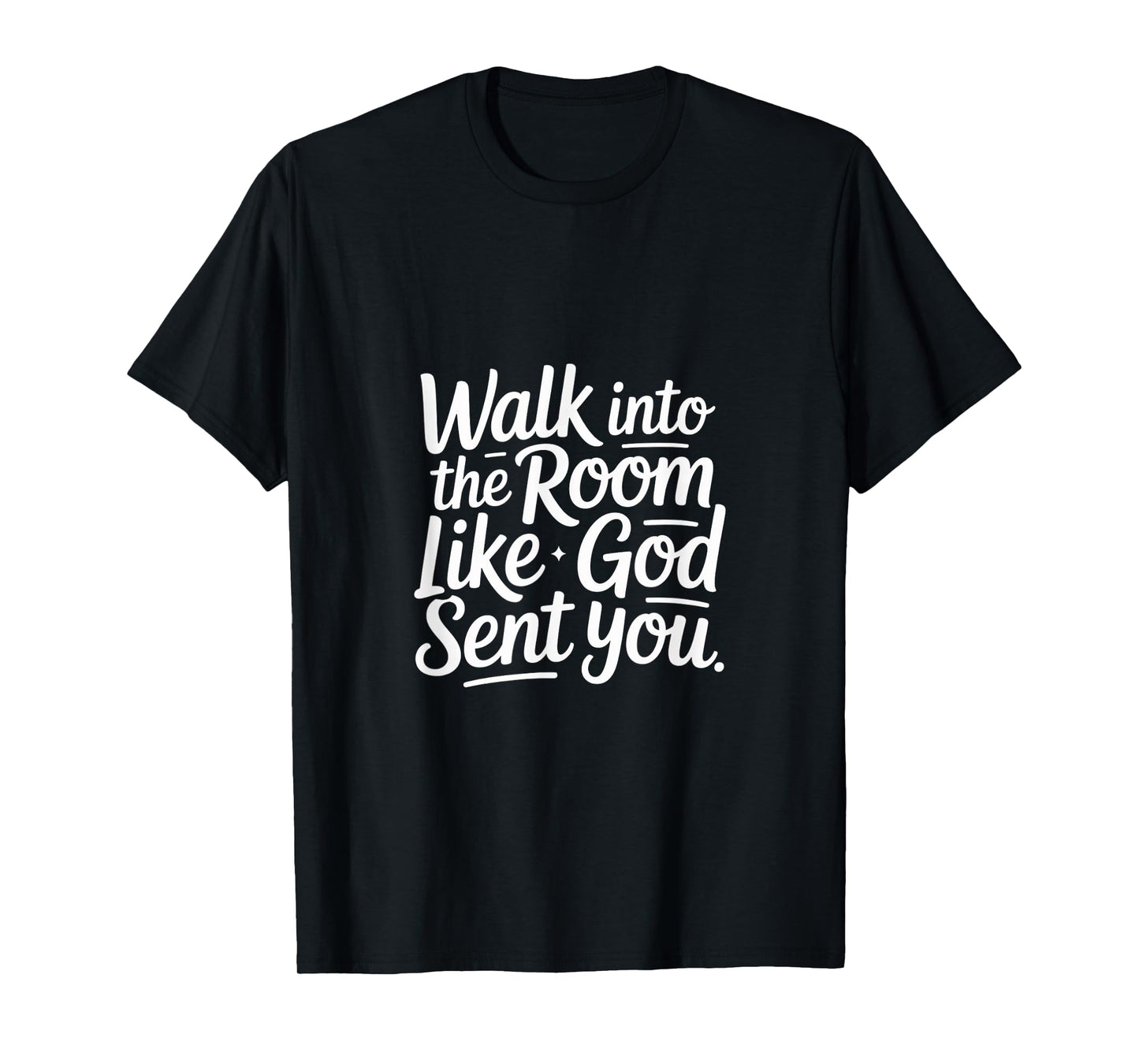 Walk Into The Room Like God Sent You Mindset - T-Shirt
