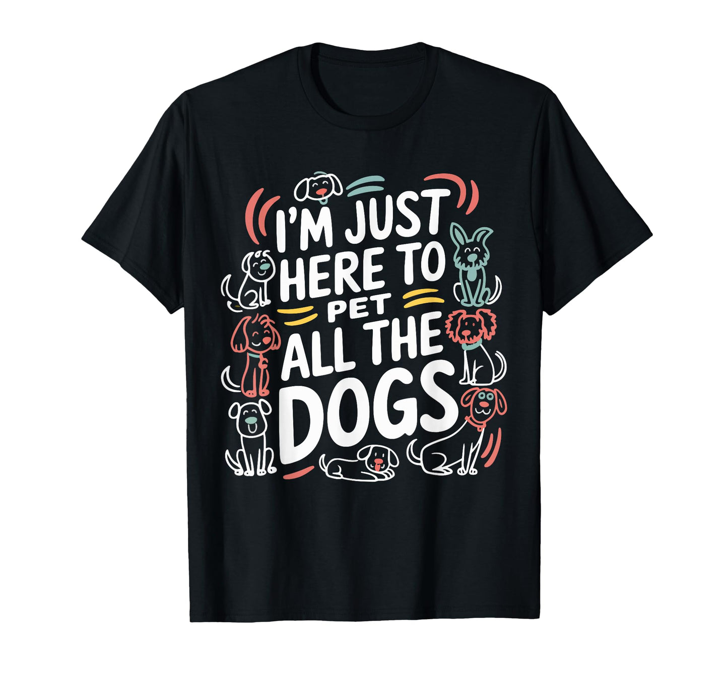 Here To Pet All the Dogs Funny Dog Love for Puppy Lovers T-Shirt