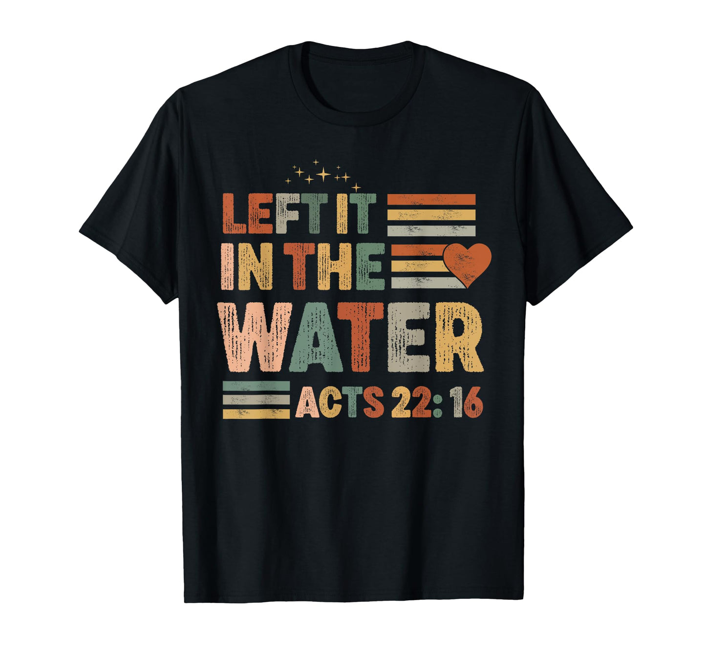 Left it in the water Jesus Baptism Baptized women Men Boy T-Shirt