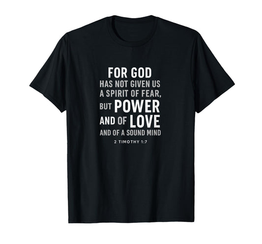 for God Has Not Given Us a Spirit of Fear – 2 Timothy 1:7 T-Shirt