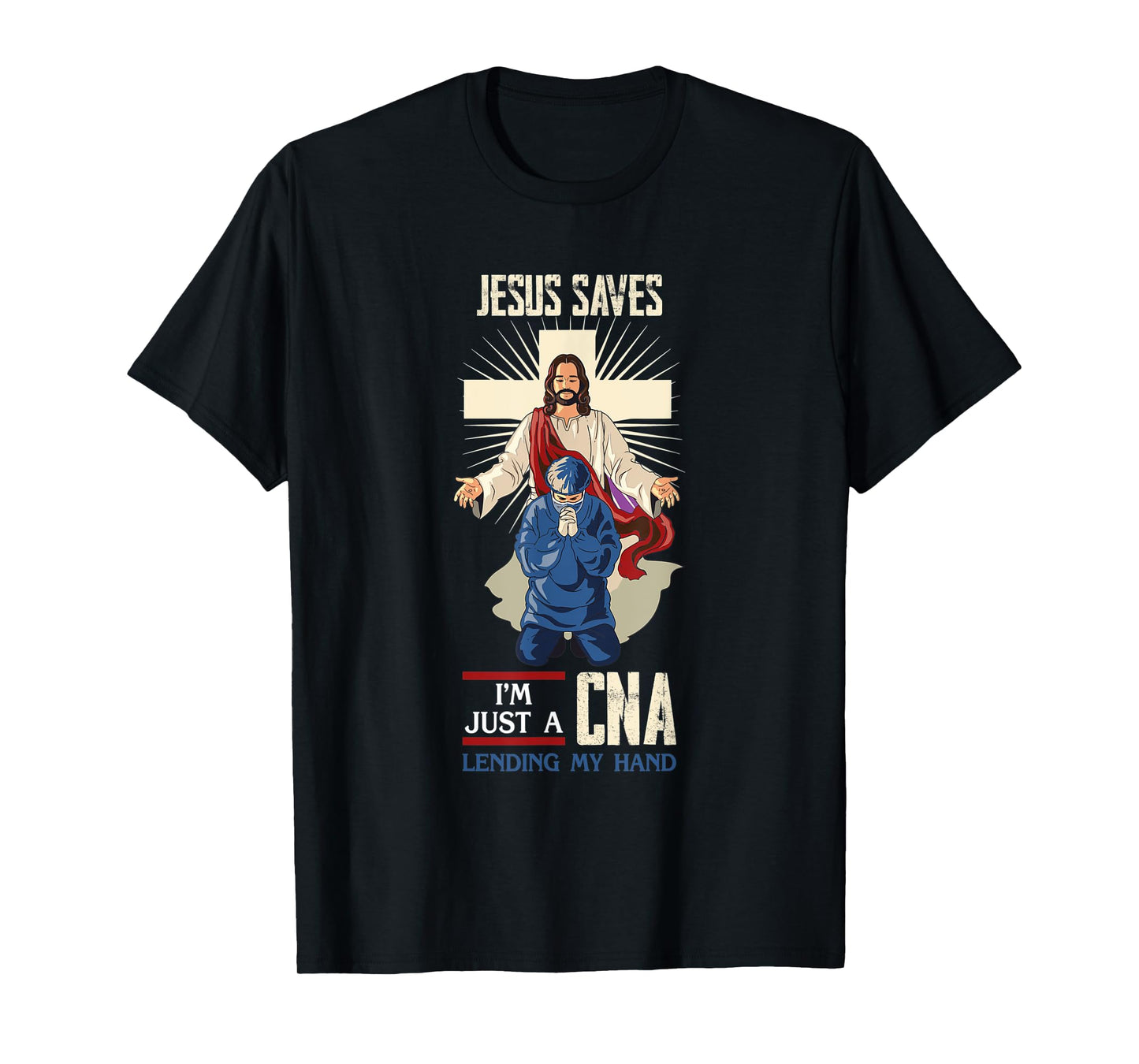 Jesus Saves I'm Just A CNA Religious Faith Hospital Aid T-Shirt