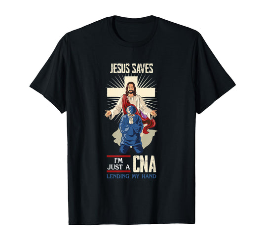 Jesus Saves I'm Just A CNA Religious Faith Hospital Aid T-Shirt