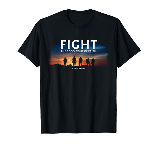 Fight The Good Fight of Faith 1 Timothy 6:12 Christian Verse T-Shirt
