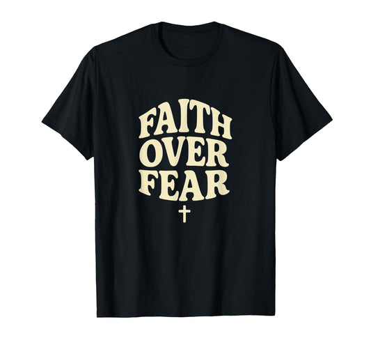 Faith Over Fear - Bold Christian Cross T-Shirt