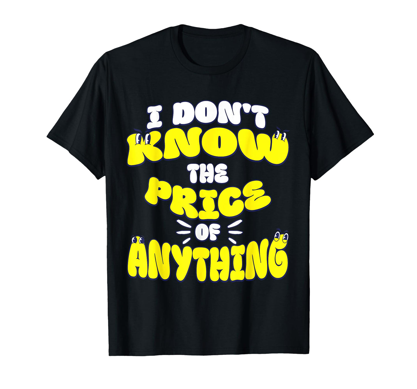 I Don't Know The Price Of Anything Funny Quote Humor T-Shirt