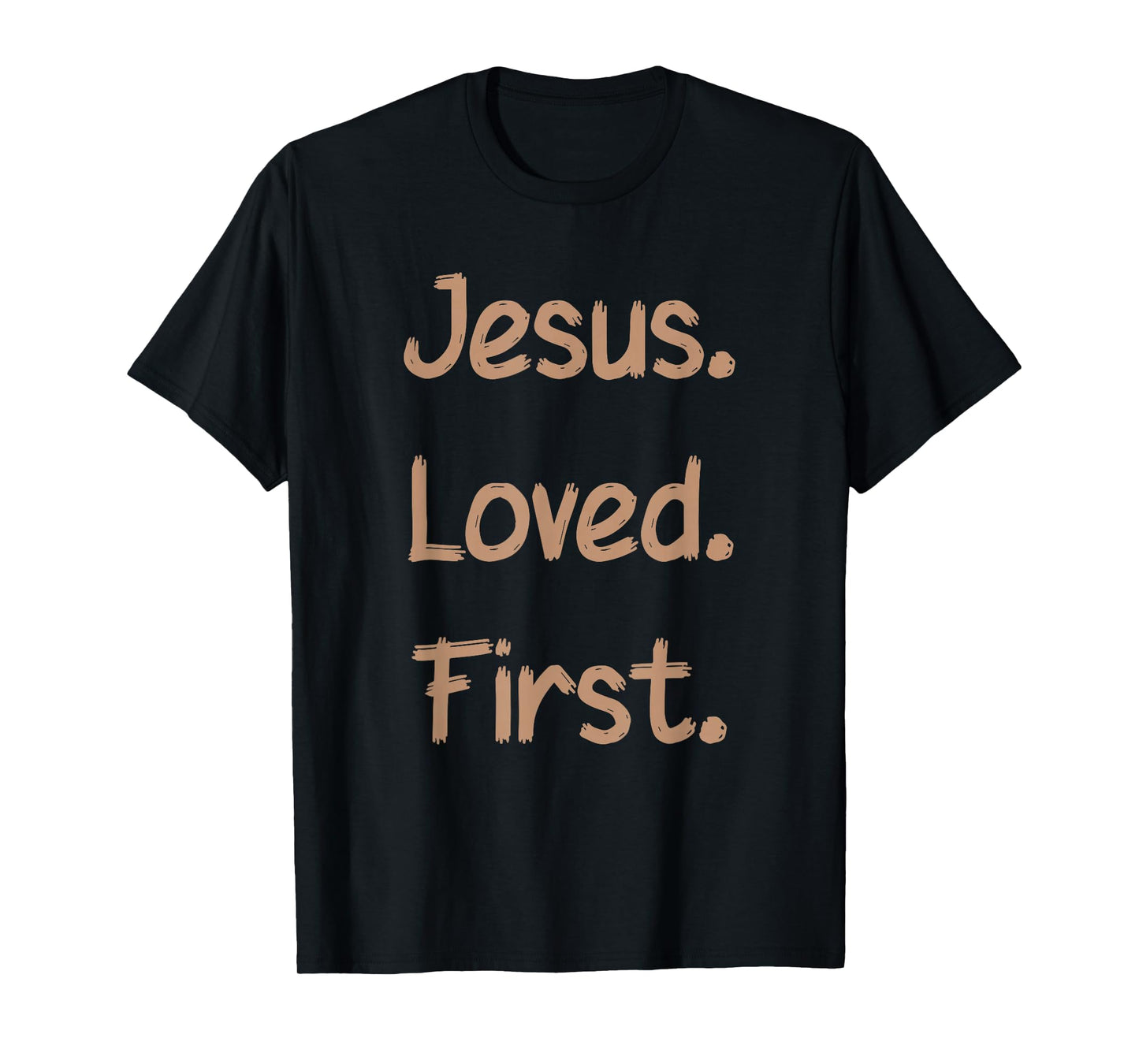 Jesus. Loved. First, Religious Belief, Thank God T-Shirt