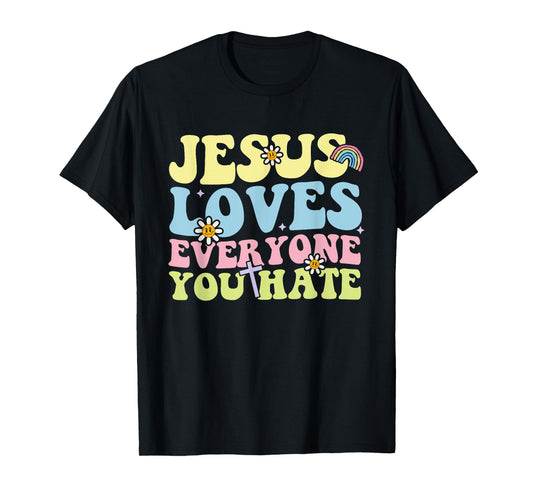 Jesus Loves Everyone You Hate Christian Design T-Shirt