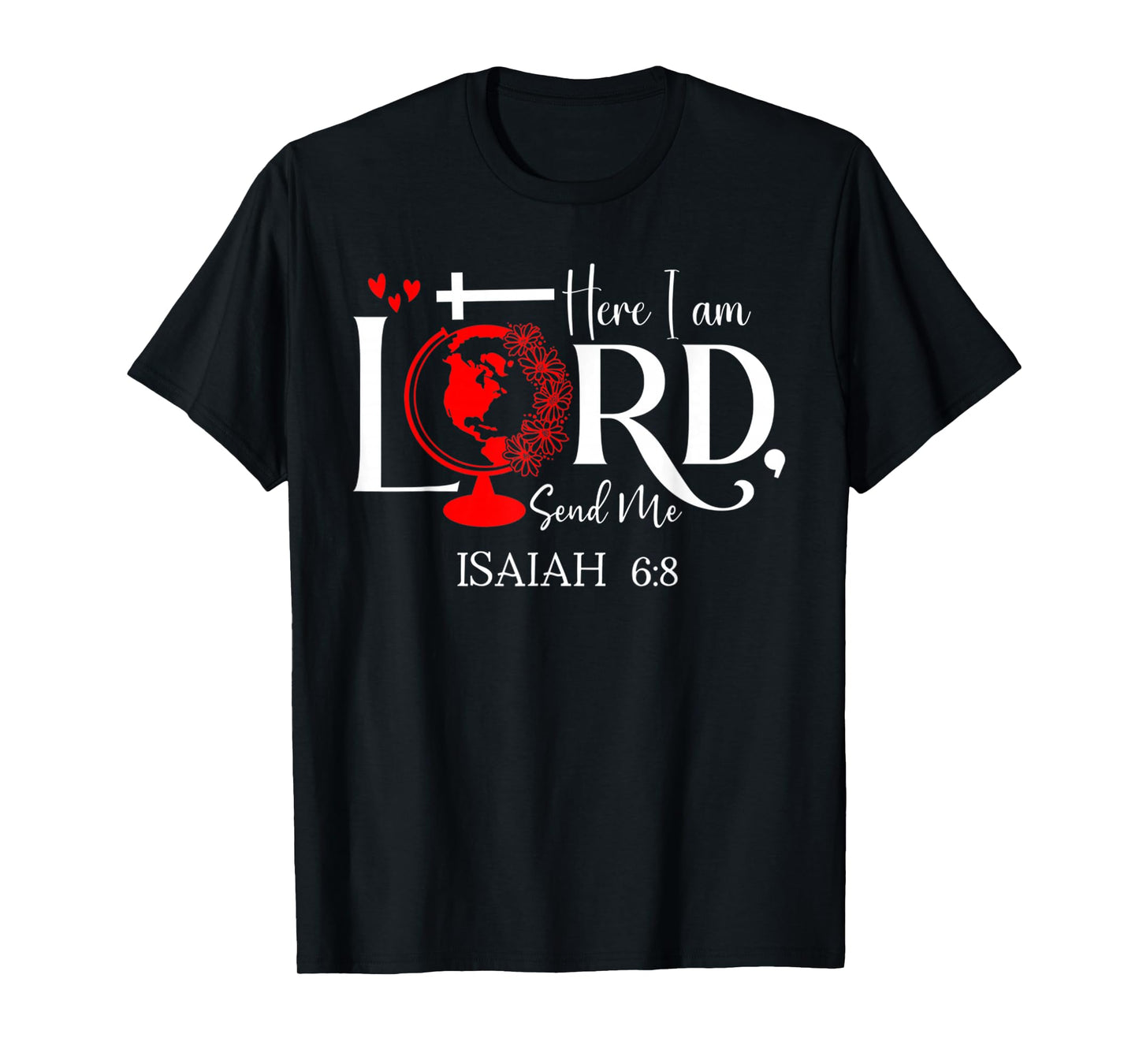 Here I Am Lord, Send Me Isaiah 6 8 Bible Verse Lord Saying T-Shirt