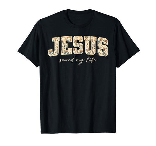Jesus Saved My Life Christian Cross God Faith Bible Pray T-Shirt