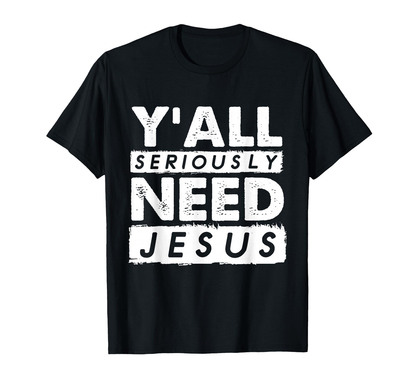 Seriously Need Jesus Sarcastic Christian Believer T-Shirt