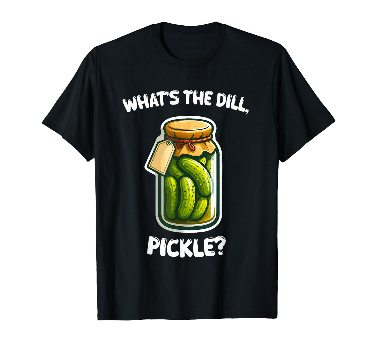 What’s the dill, pickle Bottle Funny T-Shirt