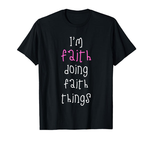 I'm Faith Doing Faith Things. Cute Personalized Slogan for T-Shirt