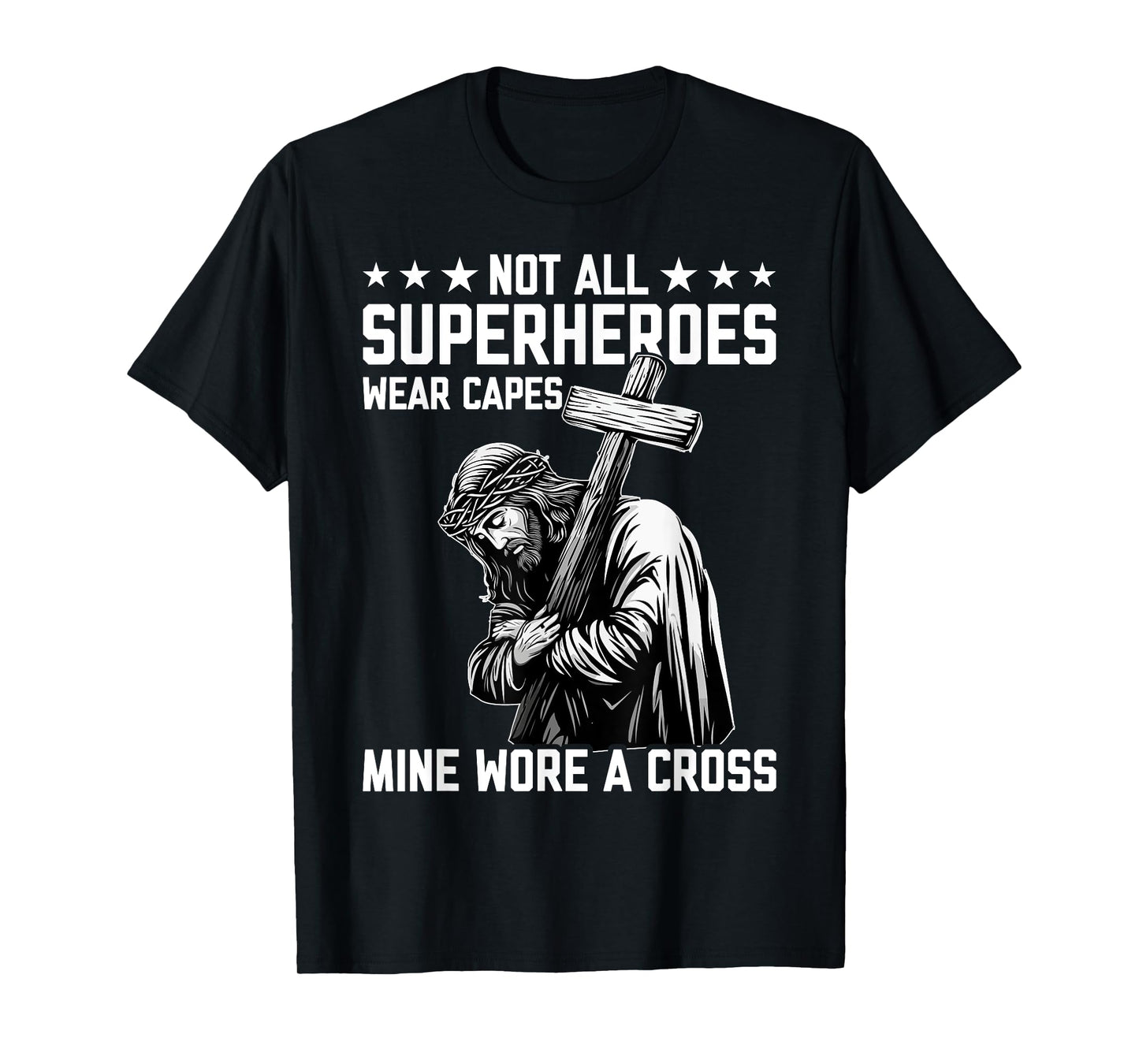 Not All Superheroes Wear Capes Mine Wore A Cross Funny Jesus T-Shirt