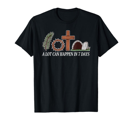 Christian Faith Happy Easter Day A Lot Can Happen In 7 Days T-Shirt