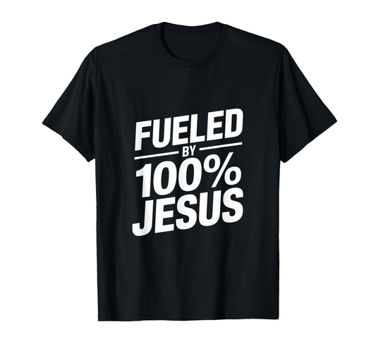 Fueled by 100% Jesus Christian Message T-Shirt