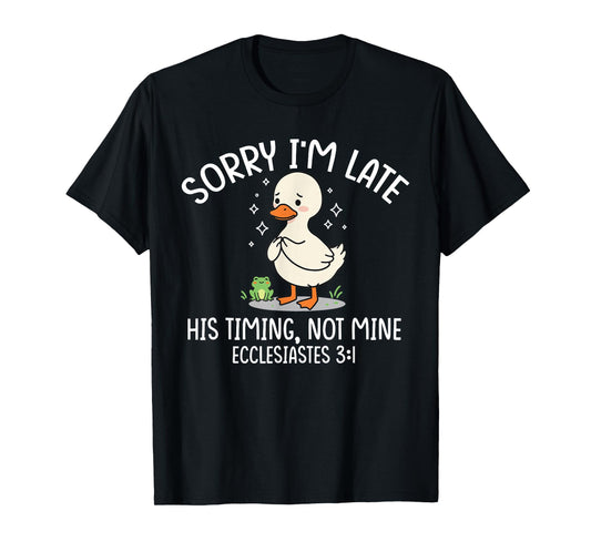 Sorry I'm Late His Timing Not Mine Funny Christian Goose T-Shirt