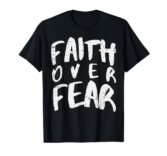 Christian Faith Over Fear Religious Boys Girl Kids Men Women T-Shirt