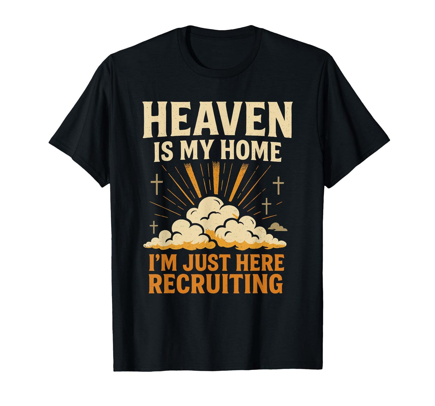Heaven is My Home I'm Just Here Recruiting Christian Quote T-Shirt