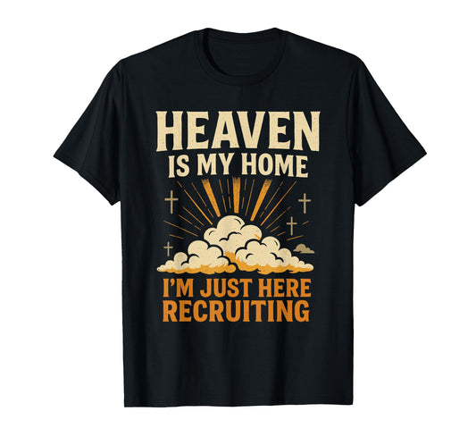 Heaven is My Home I'm Just Here Recruiting Christian Quote T-Shirt