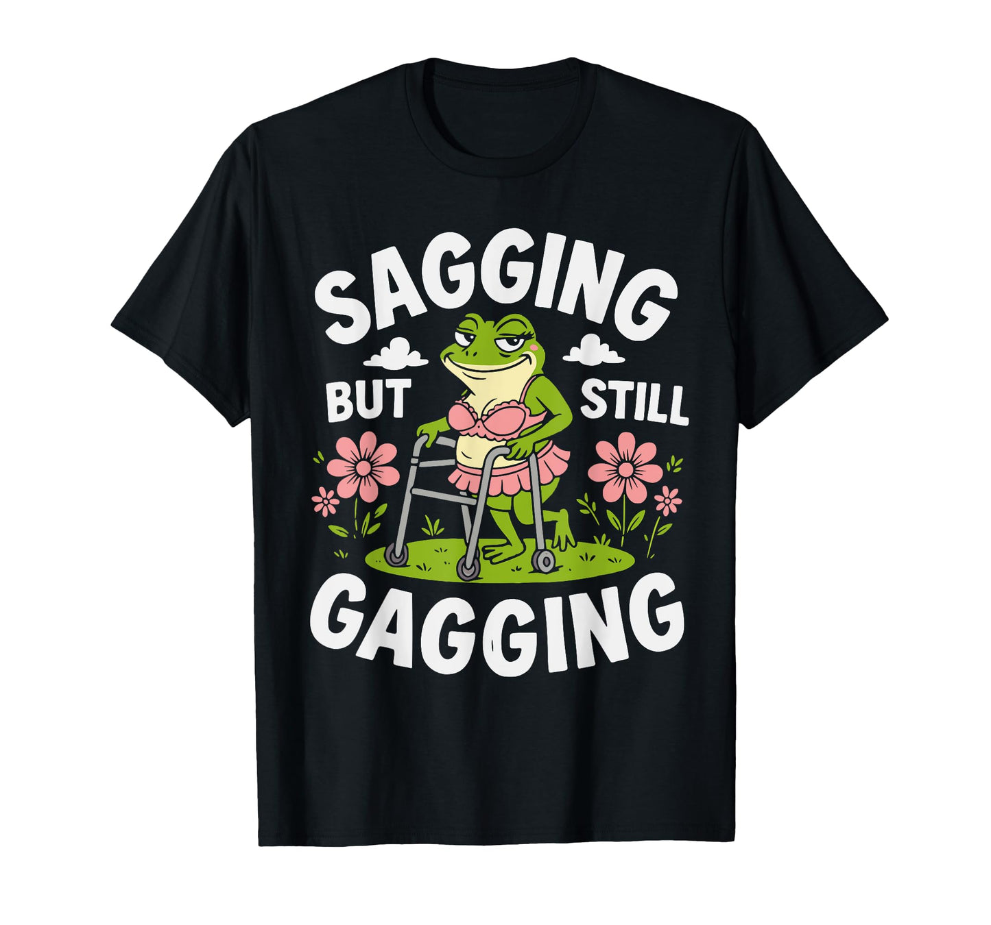 Sagging But Still Gagging Funny Meme Frog Humor Women Girls T-Shirt