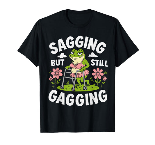 Sagging But Still Gagging Funny Meme Frog Humor Women Girls T-Shirt