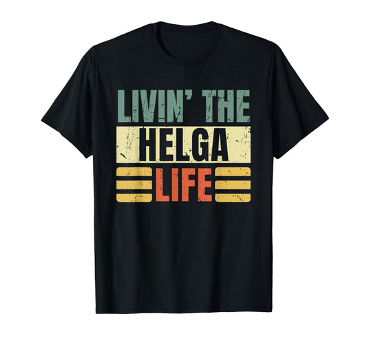 First Name Helga Retro Legend Quote Livin' The Life T-Shirt