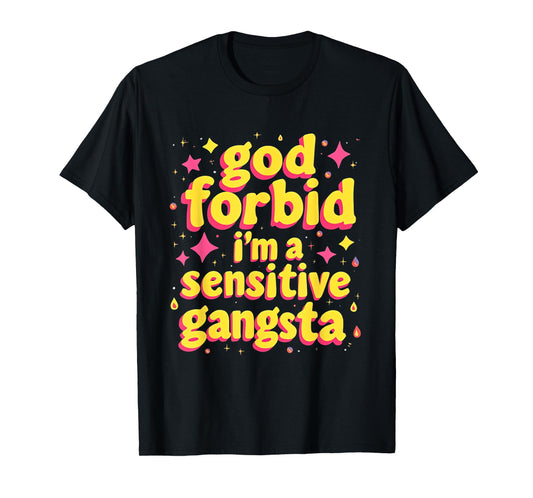 God Forbid I'm A Sensitive Gangsta T-Shirt