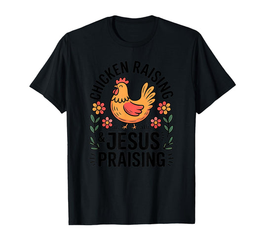 Chicken Raising Jesus Praising Christian Homestead Life T-Shirt