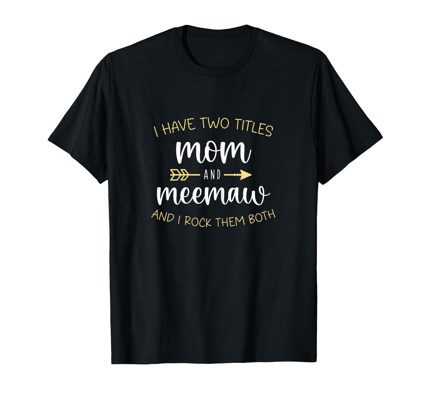 I Have Two 2 Titles Mom And MeeMaw I Rock Them Both Mee-Maw T-Shirt