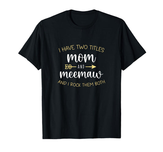 I Have Two 2 Titles Mom And MeeMaw I Rock Them Both Mee-Maw T-Shirt