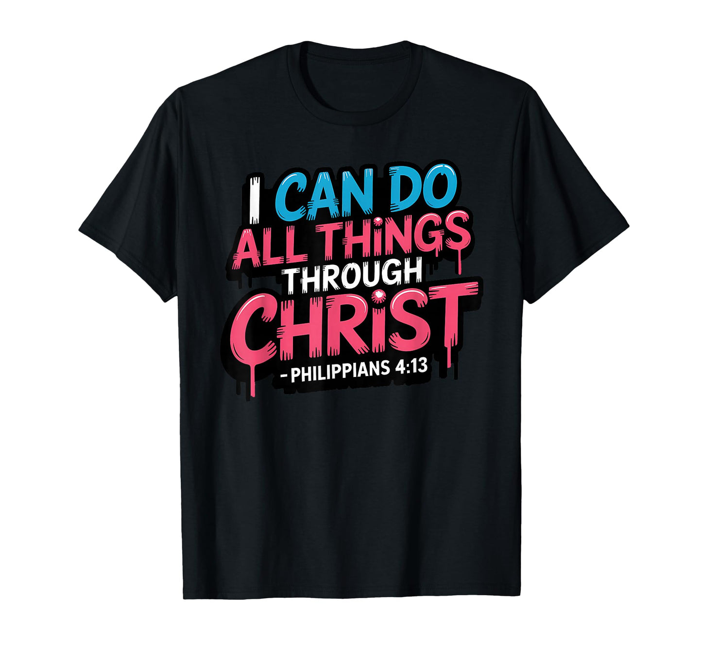 I Can Do All Things Through Christ Philippians 4:13 T-Shirt