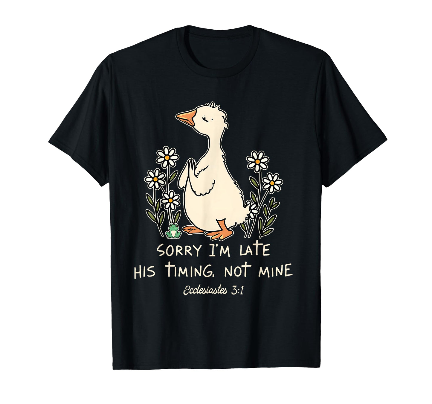 Sorry I'm Late His Timing Not Mine Funny Christian Goose T-Shirt