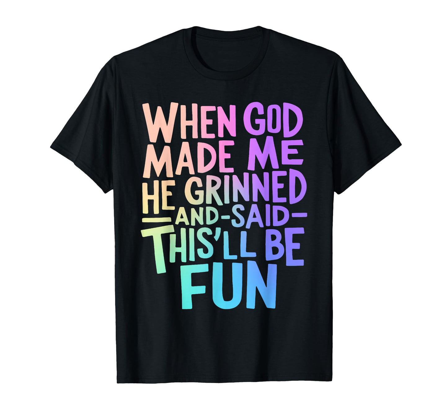 When God Made Me He Grinned and Said Funny Sarcastic Saying T-Shirt
