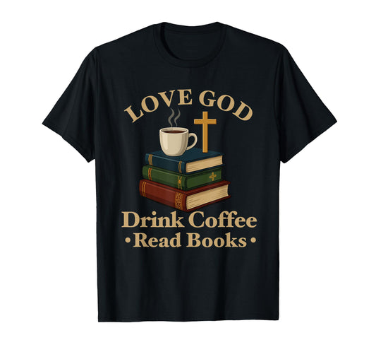 love god drink coffee read books lovers Jesus and Coffee T-Shirt