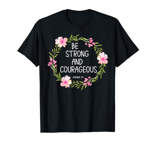 Inspirational, Be Strong and Courageous T-shirts. Faith Tees T-Shirt