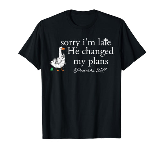Sorry I'm Late Funny Goose Christian Bible Verse Faith Based T-Shirt