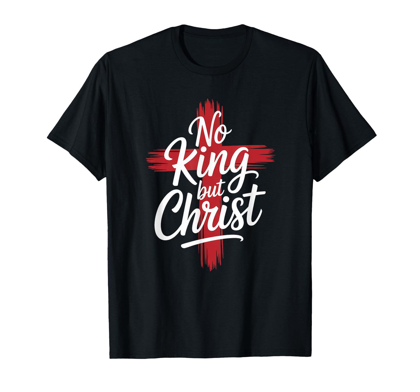 No Christian King But Christ Cross God Jesus Faith T-Shirt