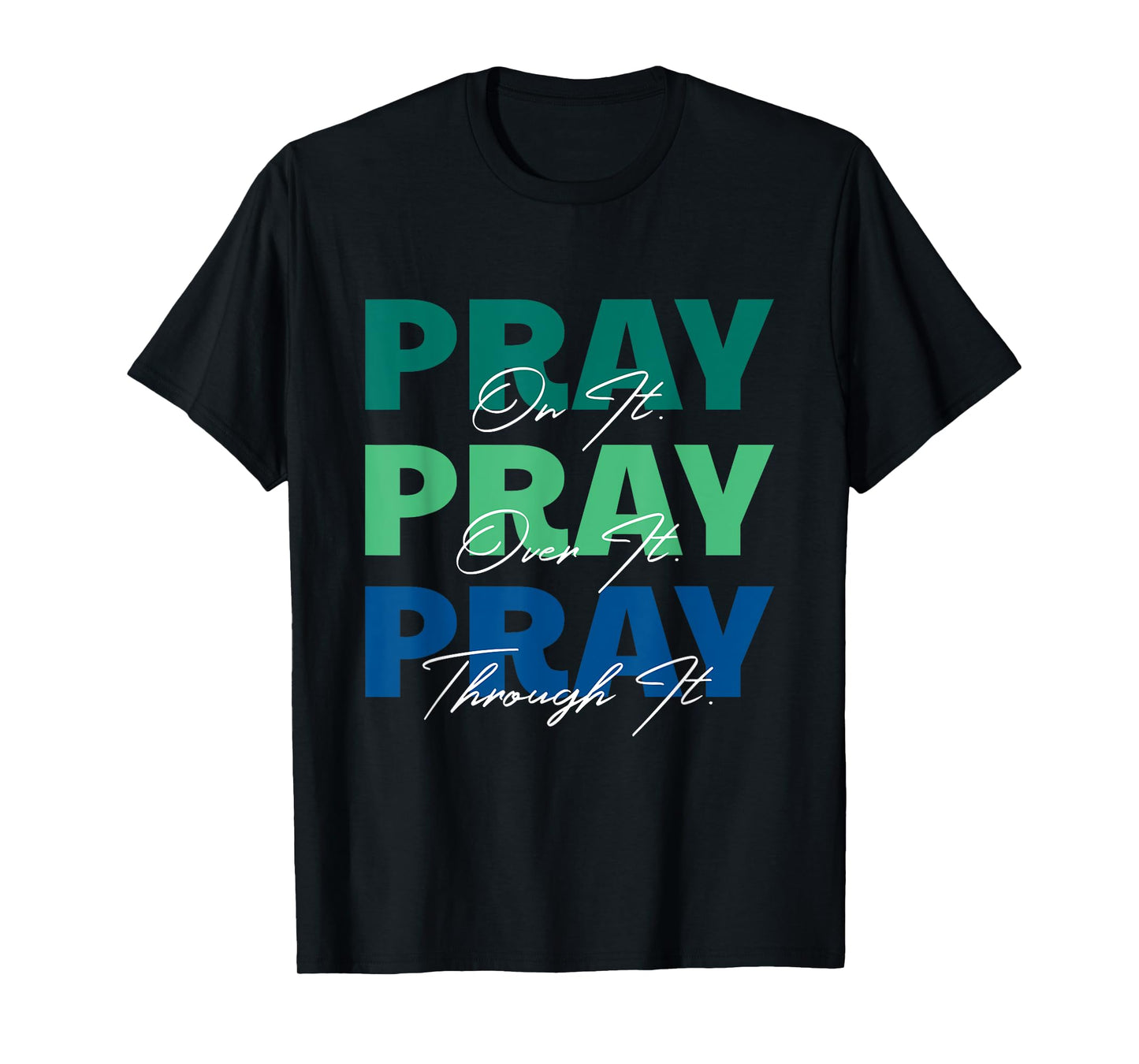 Pray On It, Pray Over It, Pray Through It Christian Saying T-Shirt