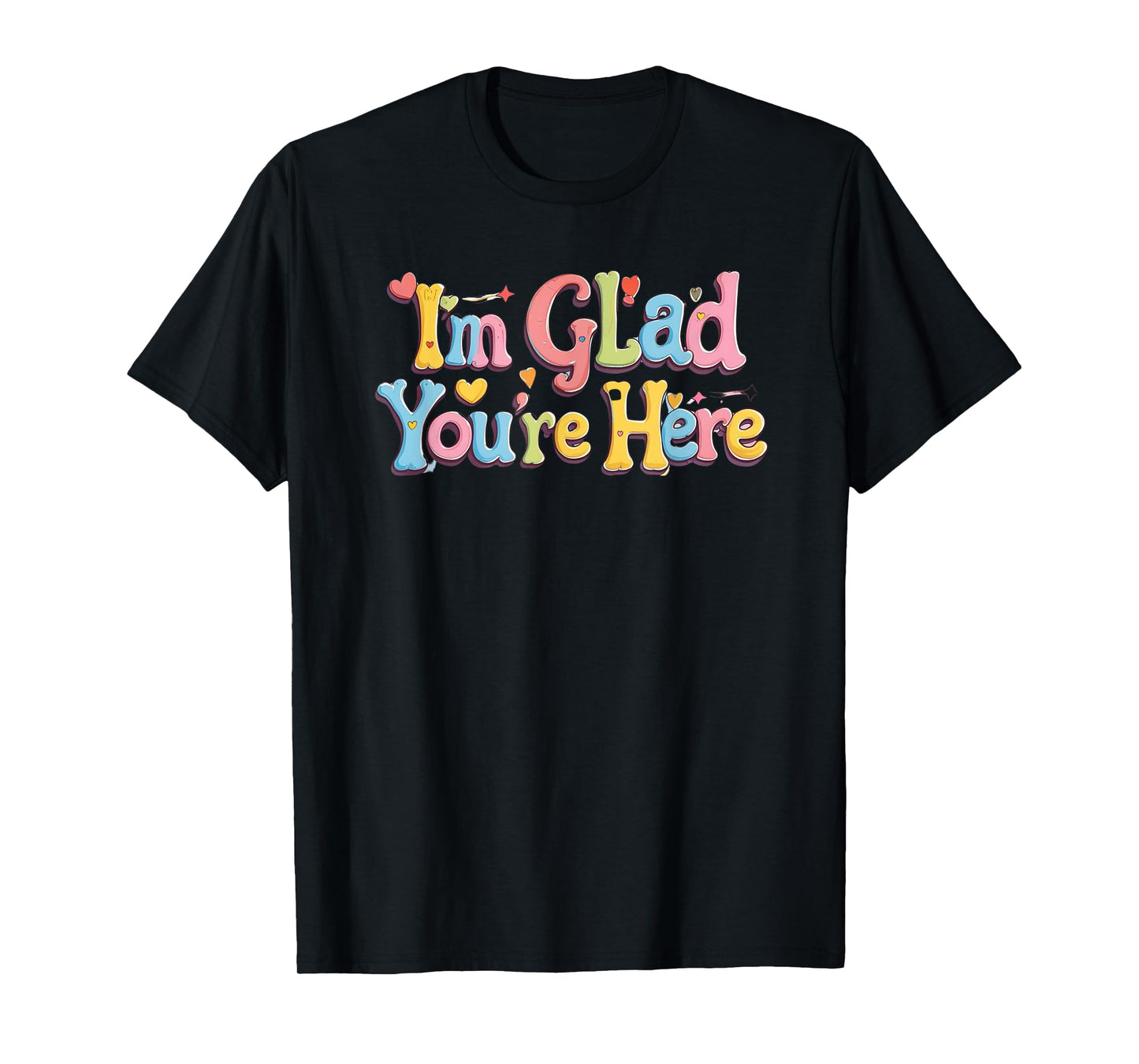 I'm glad you're here. Optimism, Happy quote T-Shirt