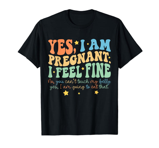 Yes I'm Pregnant Dont Touch My Belly Funny Pregnancy New Mom T-Shirt