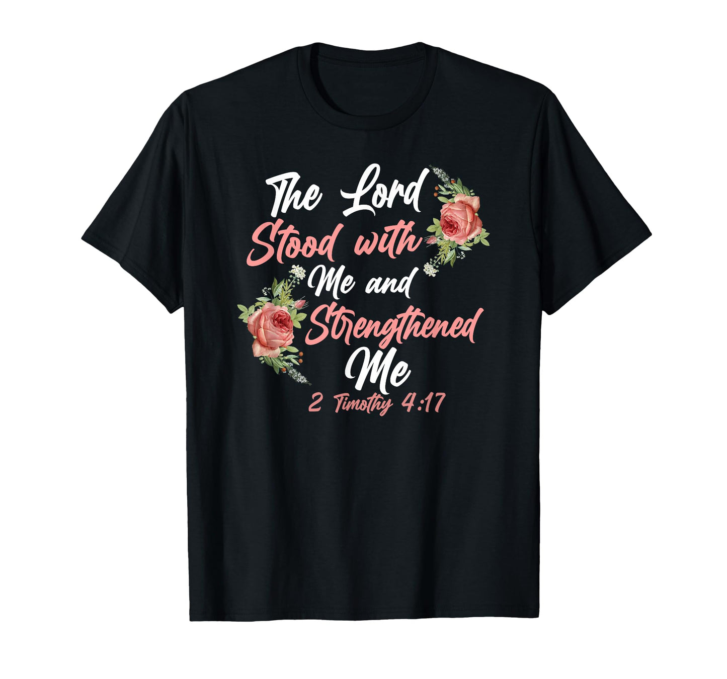 Christian Bible Verse Quote Rose Flower 2 Timothy 4:17 T-Shirt