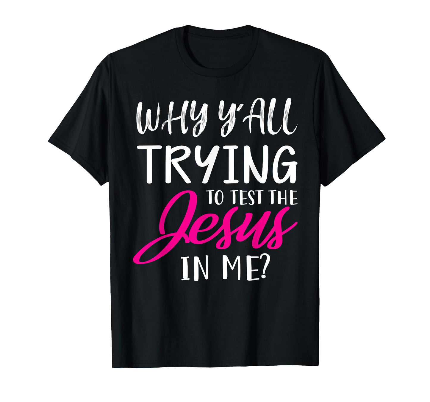 Why Y'All Trying To Test The Jesus In Me Funny Christian T-Shirt