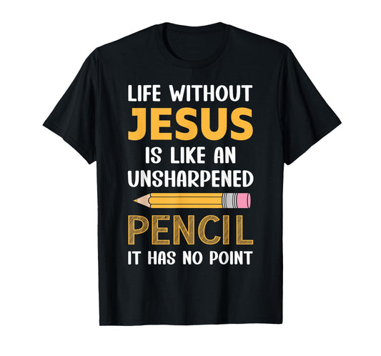 Life Without Jesus Christian Faith Religious Funny Men Women T-Shirt