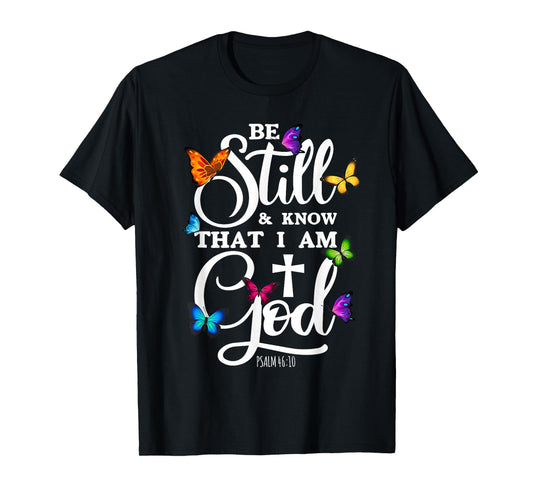 Be Still & Know That I Am God - Butterfly Art - Religious T-Shirt