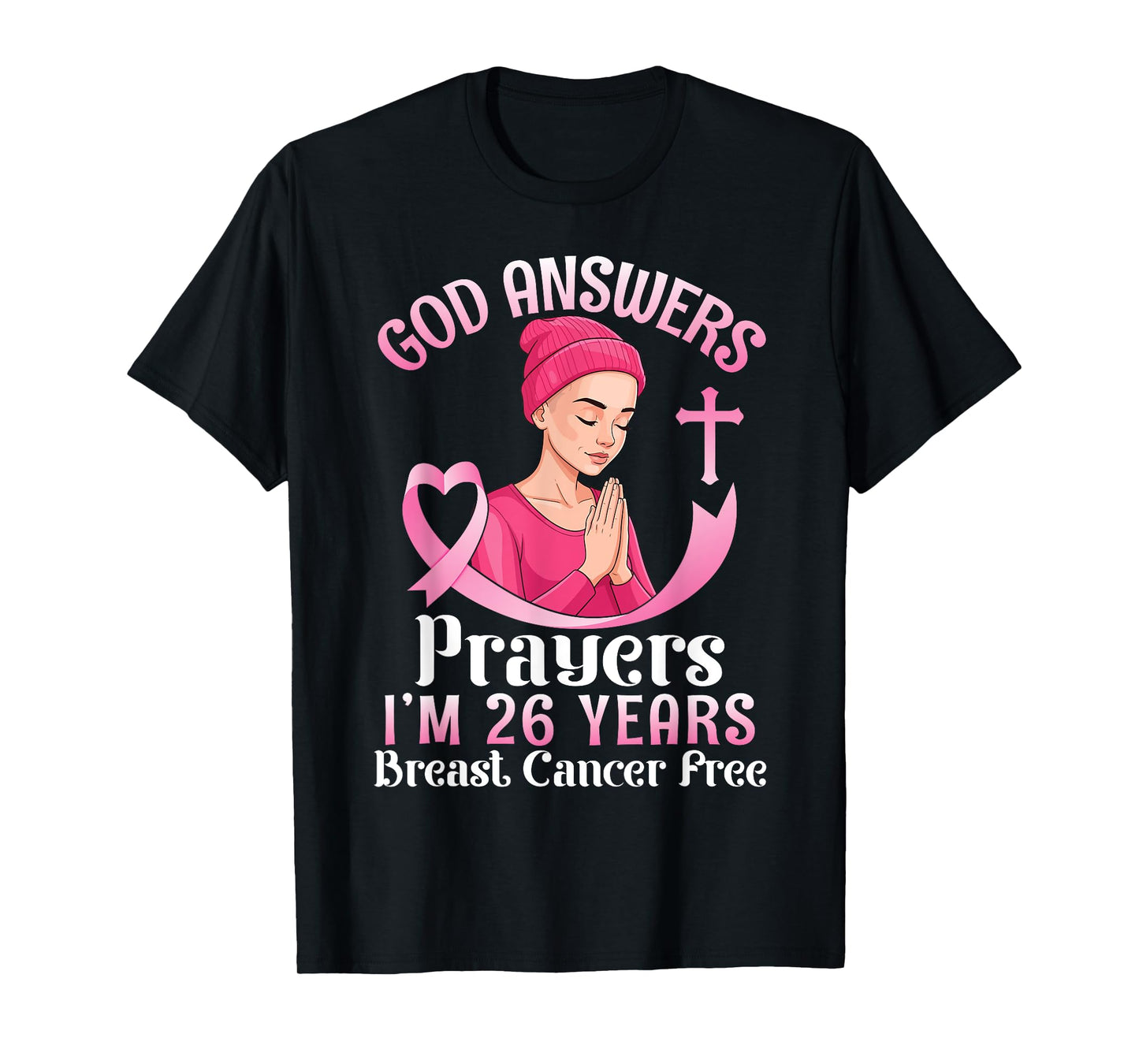 God Answers Prayers I'm 26 Years Breast Cancer Free Survivor T-Shirt