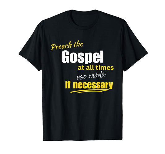 Preach The Gospel Use Words If Necessary Christian Design T-Shirt