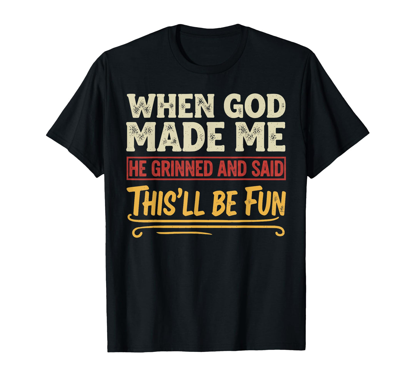 When God Made Me He Grinned Funny Graphic shirts Men T-Shirt