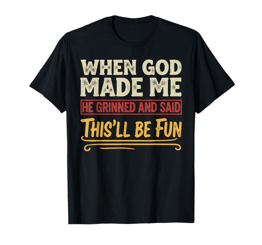 When God Made Me He Grinned Funny Graphic shirts Men T-Shirt